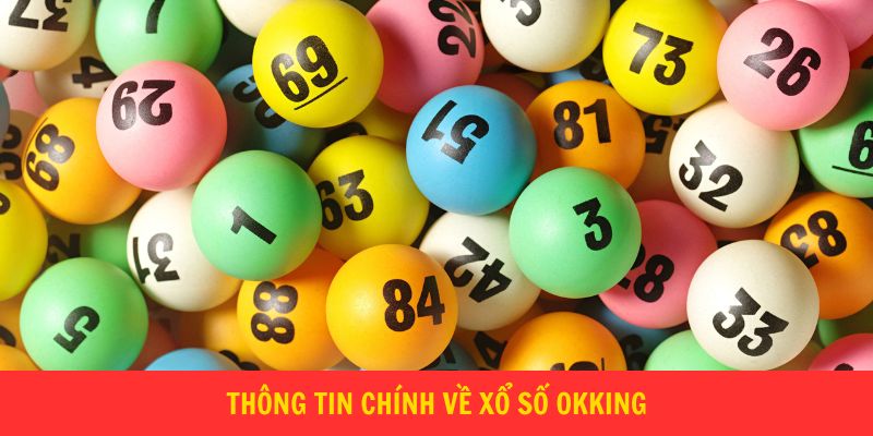 Thông tin chính về xổ số Okking