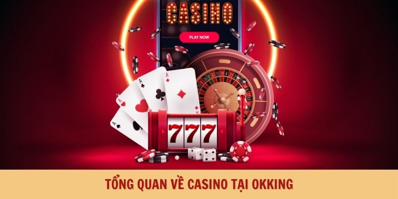 Tổng quan về Casino tại Okking